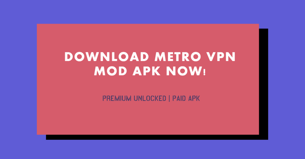 metro vpn apk mod download latest version